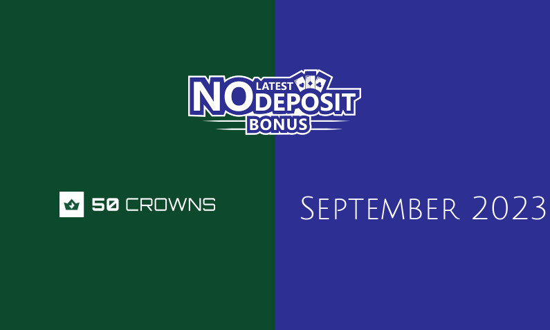 Latest 50 Crowns no deposit bonus, today 27th of September 2023