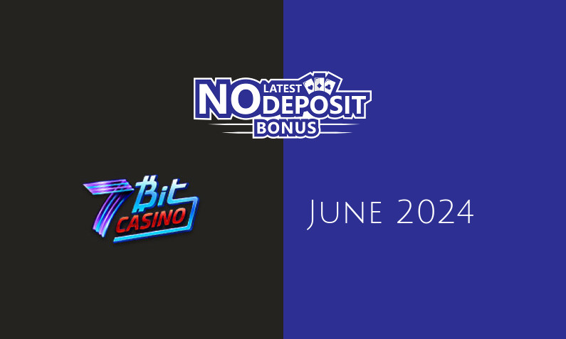 Latest 7Bit Casino no deposit bonus June 2024