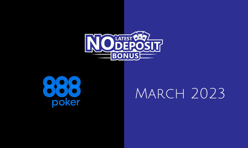 Latest 888Poker no deposit bonus 21st of March 2023