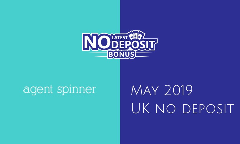 Latest Agent Spinner Casino no deposit UK bonus- 12th of May 2019