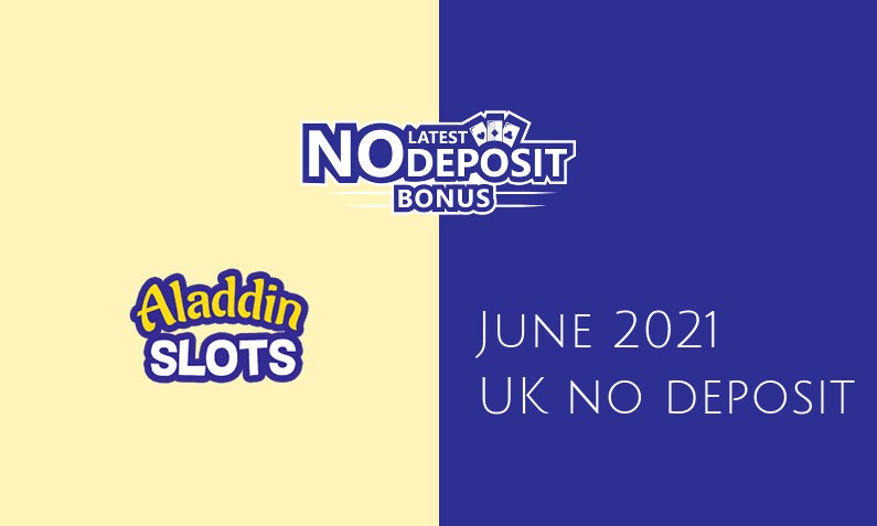 Latest Aladdin Slots no deposit UK bonus June 2021