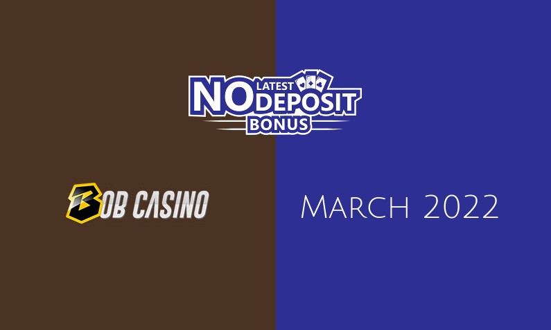 Latest Bob Casino no deposit bonus 19th of March 2022