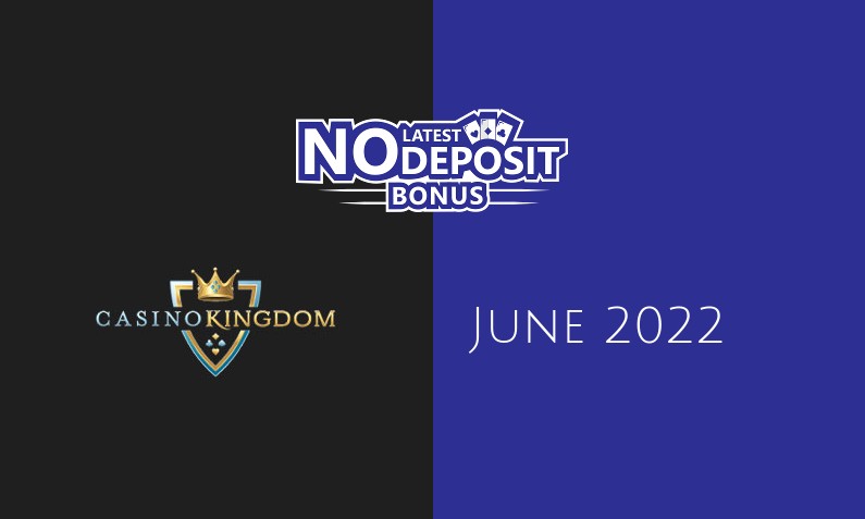 Latest Casino Kingdom no deposit bonus June 2022