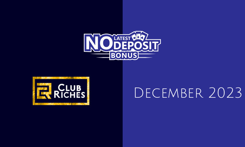 Latest ClubRiches no deposit bonus, today 30th of December 2023