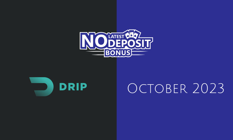 Latest Drip no deposit bonus October 2023