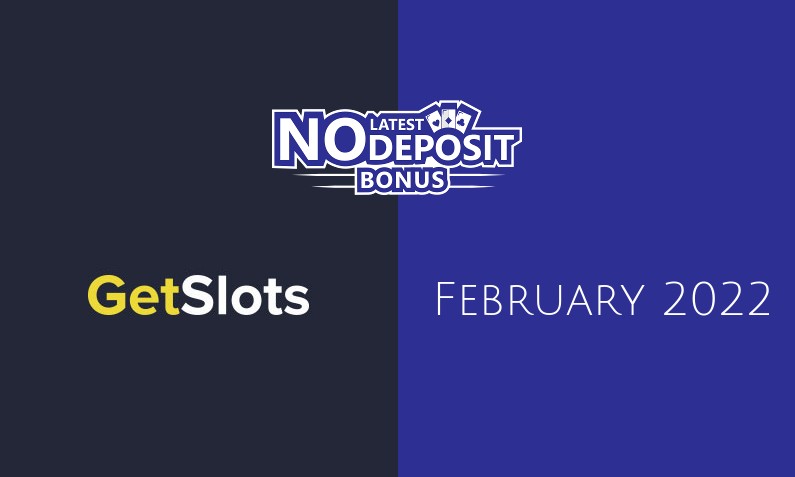 Latest GetSlots no deposit bonus February 2022