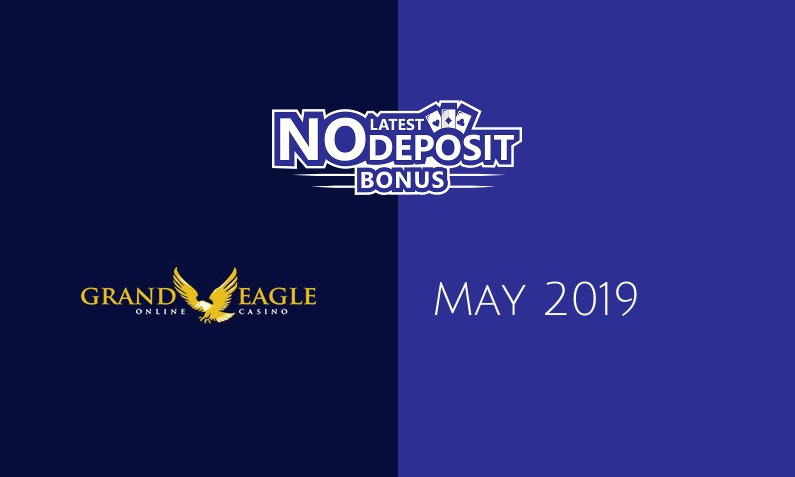 Latest Grand Eagle Casino no deposit bonus 19th of May 2019