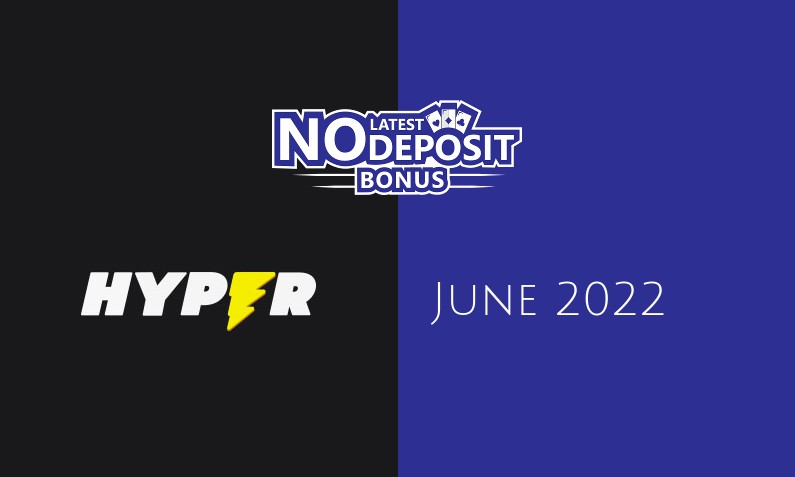 Latest Hyper Casino no deposit bonus, today 25th of June 2022