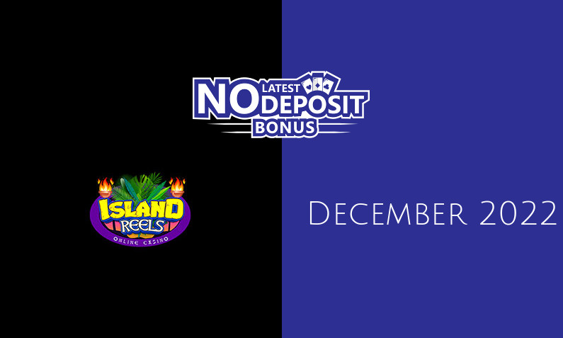 Latest Island Reels no deposit bonus, today 3rd of December 2022