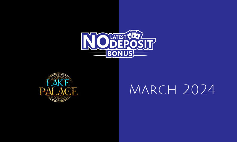 Latest Lake Palace Casino no deposit bonus March 2024