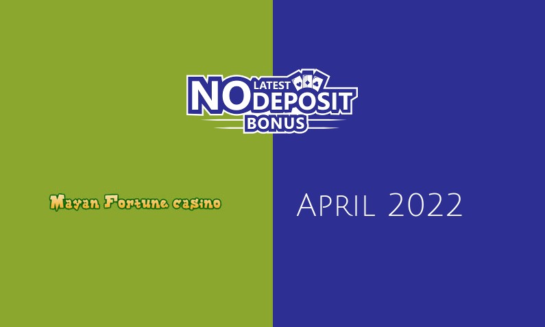 Latest Mayan Fortune no deposit bonus 1st of April 2022
