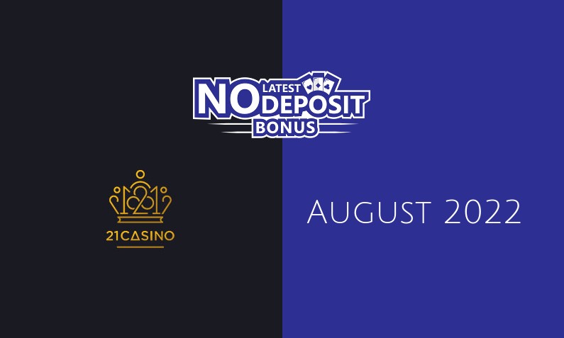 Latest no deposit bonus from 21 Casino, today 8th of August 2022