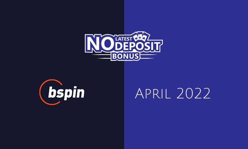 Latest no deposit bonus from bspin April 2022