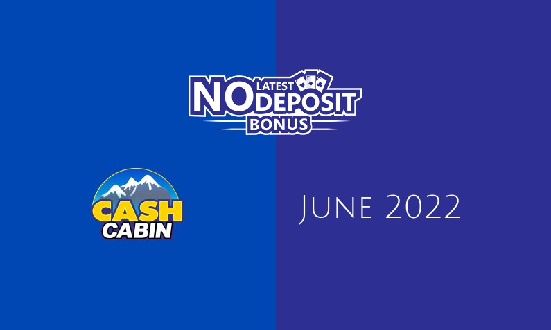 Latest no deposit bonus from CashCabin 18th of June 2022
