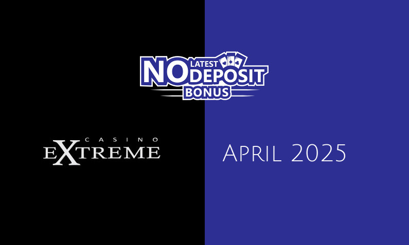 Latest no deposit bonus from Casino Extreme- 25th of April 2025