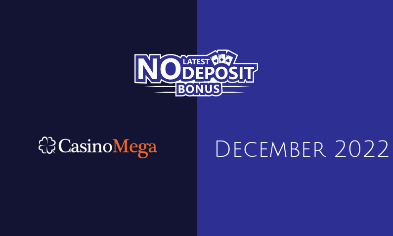 Latest no deposit bonus from CasinoMega December 2022