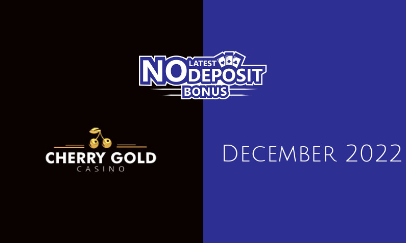 Latest no deposit bonus from Cherry Gold Casino- 4th of December 2022