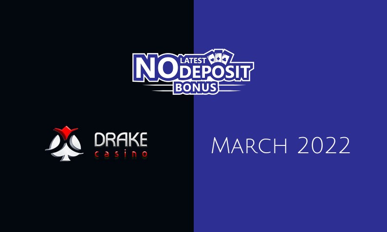 Latest no deposit bonus from Drake Casino, today 28th of March 2022