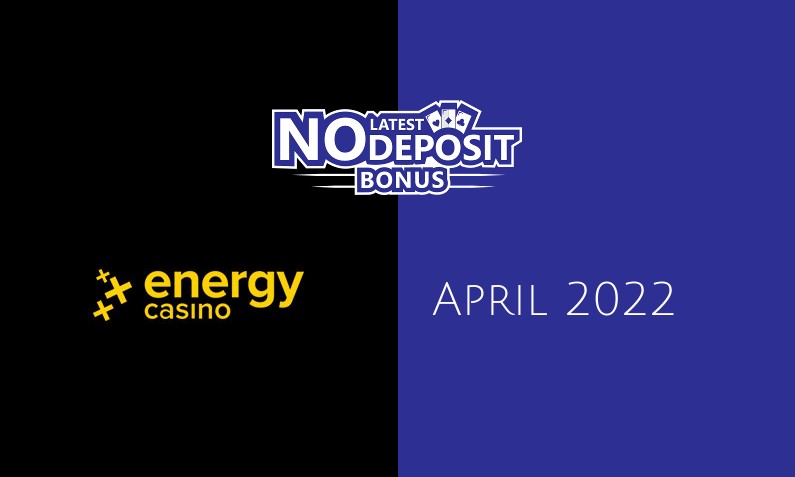 Latest no deposit bonus from EnergyCasino, today 21st of April 2022