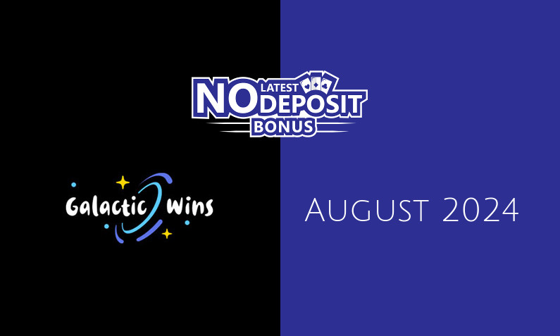 Latest no deposit bonus from Galactic Wins August 2024