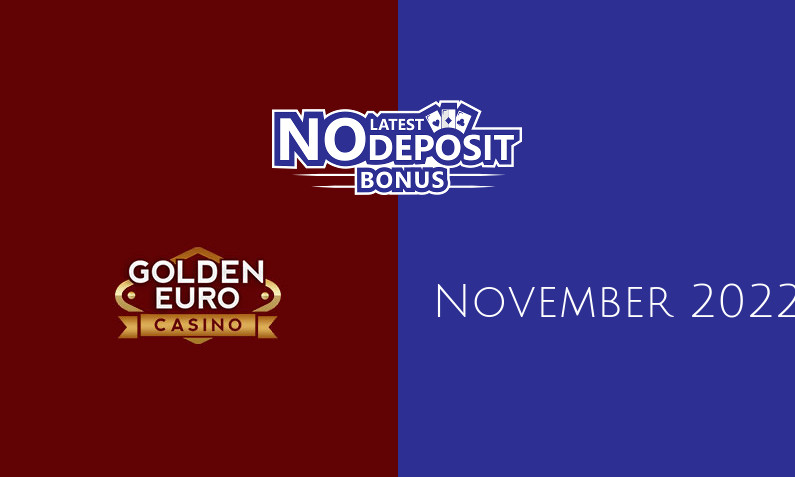 Latest no deposit bonus from Golden Euro Casino, today 7th of November 2022