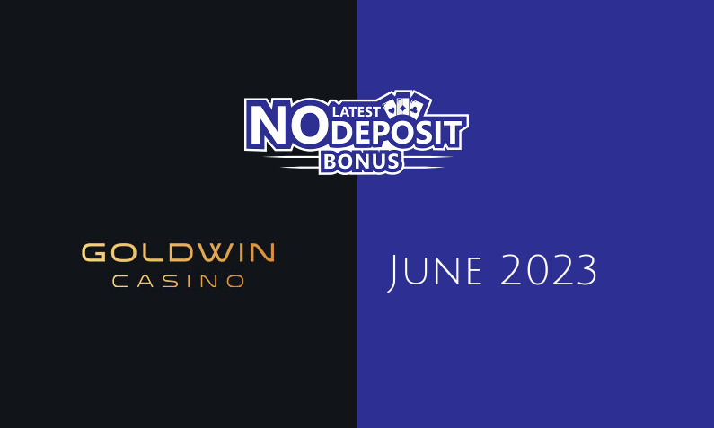 Latest no deposit bonus from GoldWin Casino, today 11th of June 2023