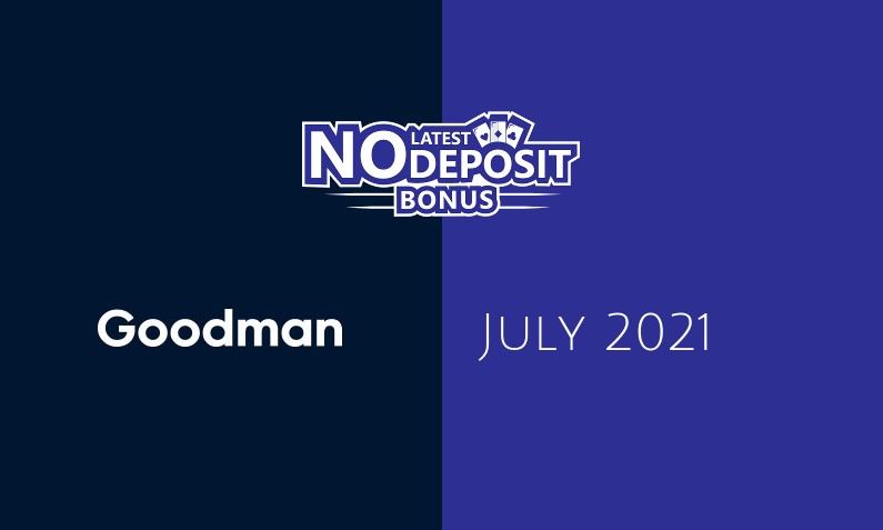Latest no deposit bonus from Goodman- 23rd of July 2021