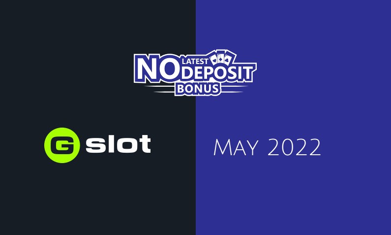 Latest no deposit bonus from Gslot 26th of May 2022