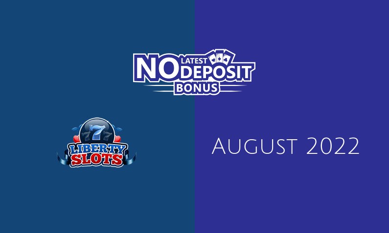 Latest no deposit bonus from Liberty Slots Casino 25th of August 2022