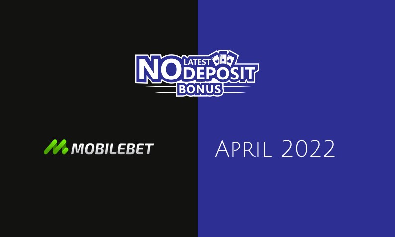 Latest no deposit bonus from Mobilebet Casino, today 27th of April 2022