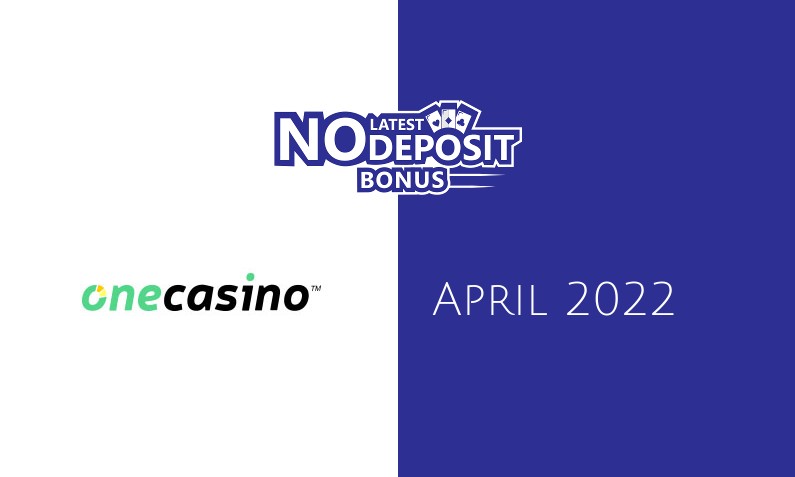 Latest no deposit bonus from One Casino, today 19th of April 2022
