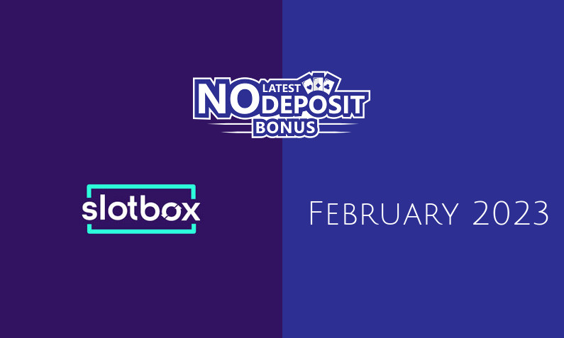 Latest no deposit bonus from Slotbox 22nd of February 2023