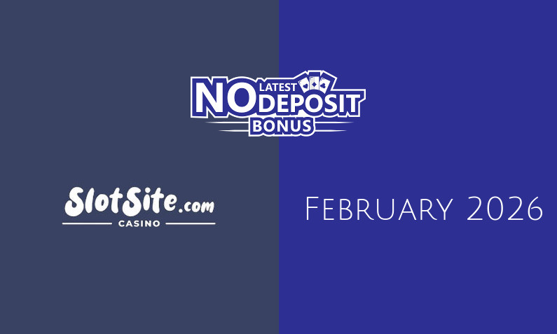 Latest no deposit bonus from Slotsite.com Casino February 2026