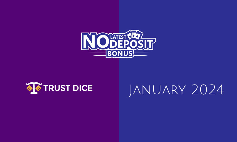 Latest no deposit bonus from TrustDice January 2024