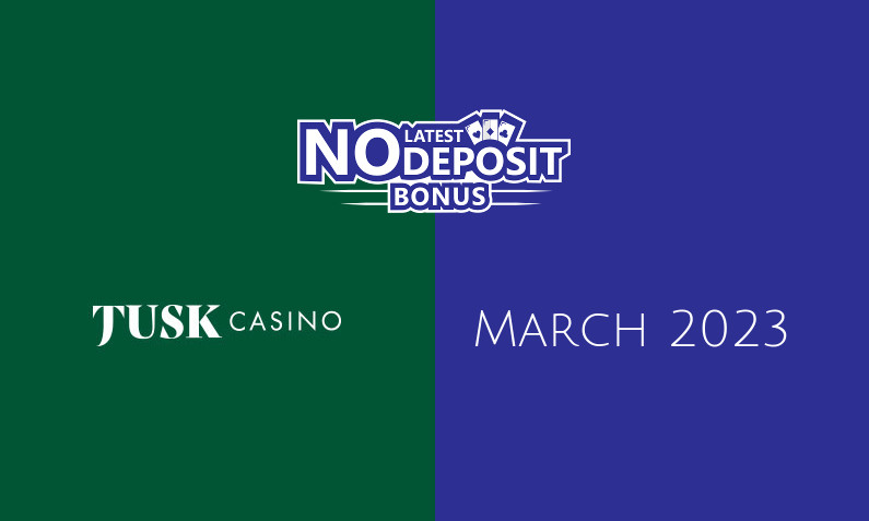 Latest no deposit bonus from Tusk Casino March 2023