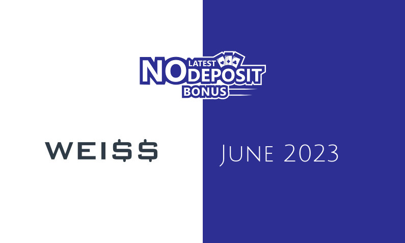 Latest no deposit bonus from Weiss, today 3rd of June 2023