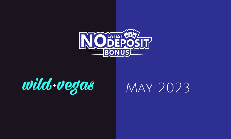 Latest no deposit bonus from Wild Vegas Casino 4th of May 2023