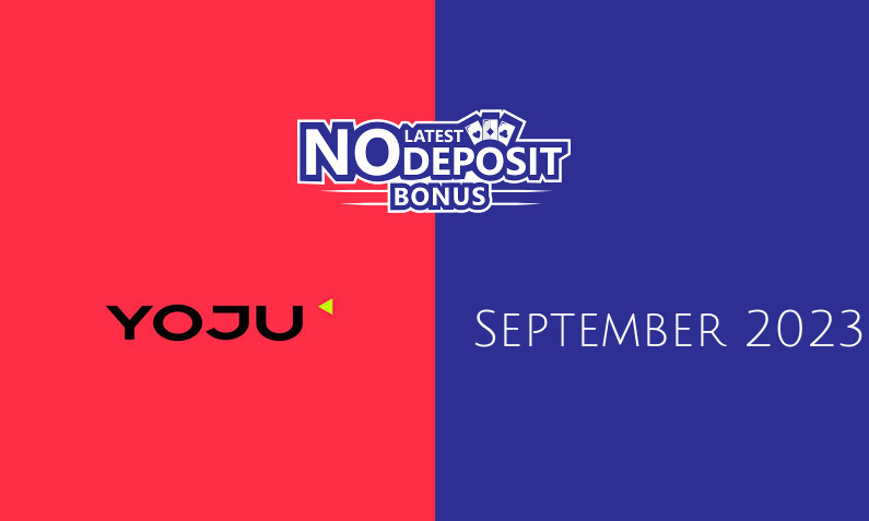 Latest no deposit bonus from Yoju September 2023