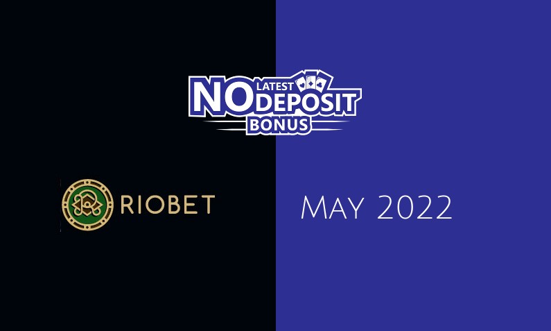 Latest Riobet no deposit bonus, today 10th of May 2022