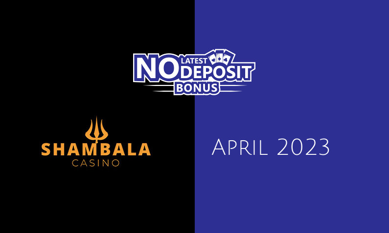 Latest Shambala no deposit bonus, today 8th of April 2023