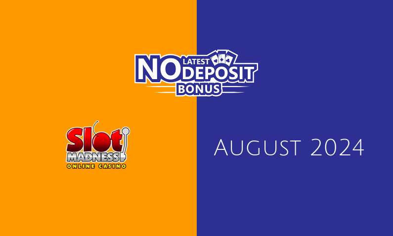 Latest Slot Madness no deposit bonus August 2024