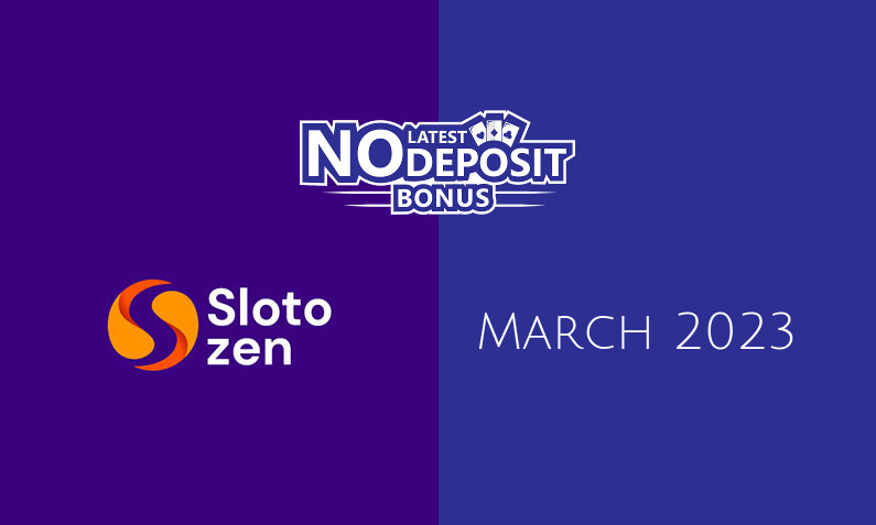Latest SlotoZen no deposit bonus, today 8th of March 2023