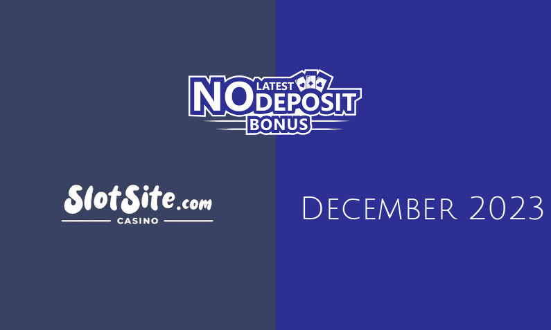 Latest Slotsite.com Casino no deposit bonus December 2023