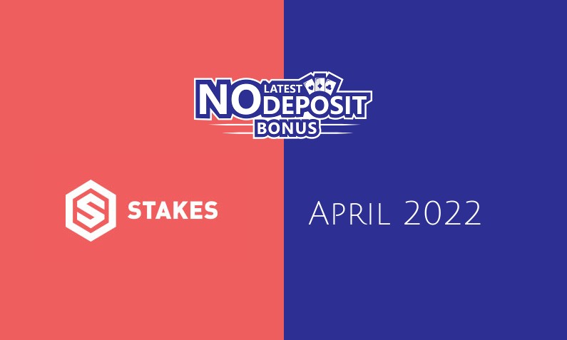 Latest Stakes no deposit bonus- 26th of April 2022