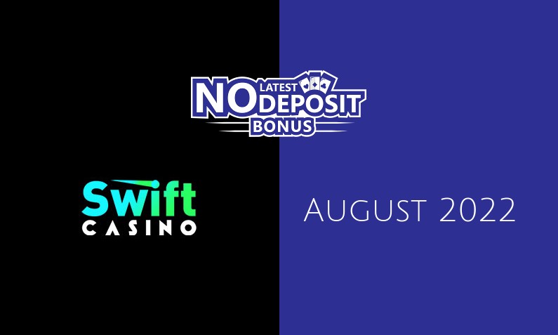 Latest Swift Casino no deposit bonus August 2022