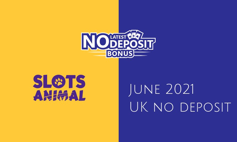 Latest UK no deposit bonus from Slots Animal, today 13th of June 2021