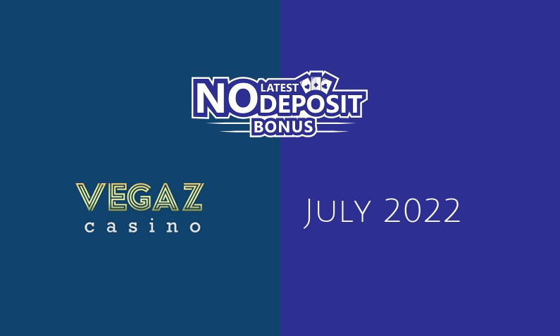 Latest Vegaz Casino no deposit bonus, today 26th of July 2022
