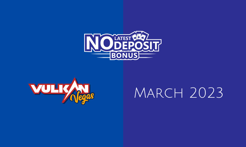 Latest Vulkan Vegas Casino no deposit bonus- 2nd of March 2023