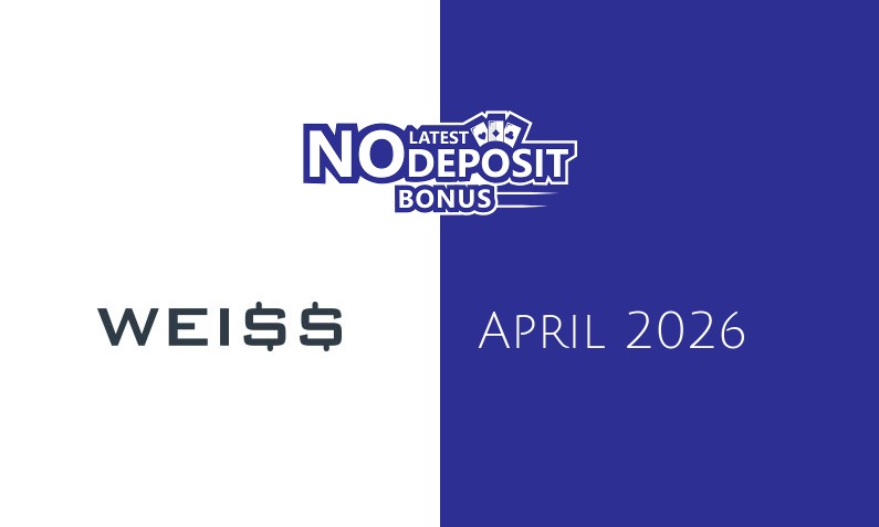 Latest Weiss no deposit bonus April 2026