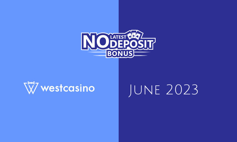 Latest WestCasino no deposit bonus- 10th of June 2023